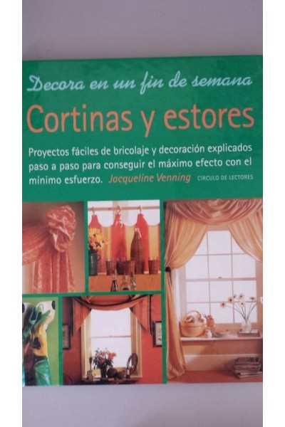 Decora en un fin de semana. Cortinas y estores. Proyectos fáciles de bricolaje y decoración explicados paso a paso para conseguir el máximo efecto con el mínimo esfuerzo.